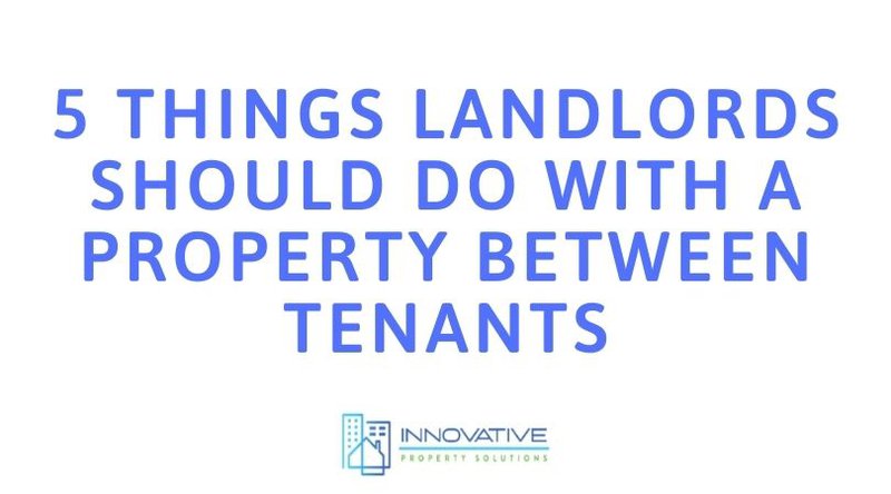 5 Things Landlords Should Do with a Property Between Tenants.jpg